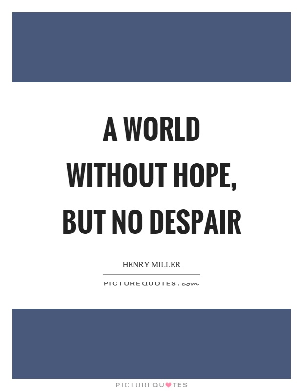 A world without hope, but no despair Picture Quote #1