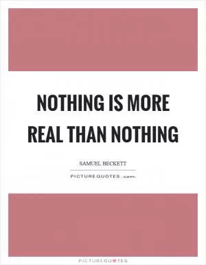 Nothing is more real than nothing Picture Quote #1