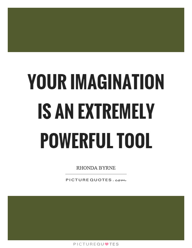 Your imagination is an extremely powerful tool Picture Quote #1