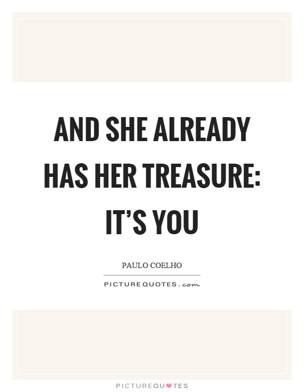 And she already has her treasure: it's you Picture Quote #1
