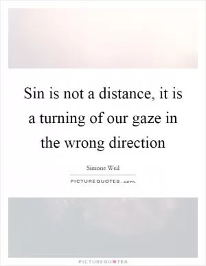 Sin is not a distance, it is a turning of our gaze in the wrong direction Picture Quote #1