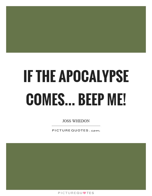 If the apocalypse comes... beep me! Picture Quote #1