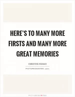 Here’s to many more firsts and many more great memories Picture Quote #1
