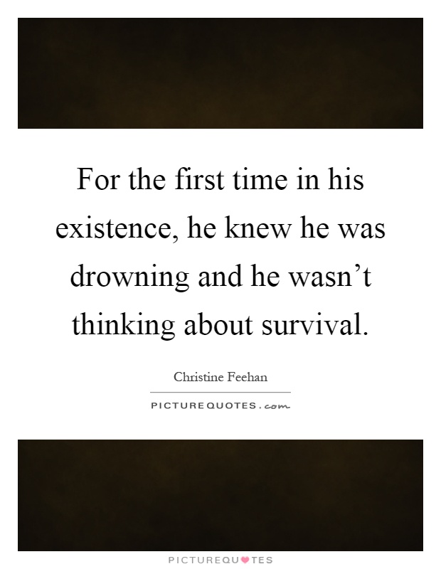 For the first time in his existence, he knew he was drowning and he wasn't thinking about survival Picture Quote #1