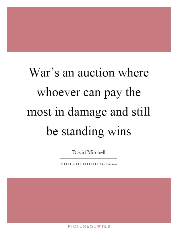 War's an auction where whoever can pay the most in damage and still be standing wins Picture Quote #1