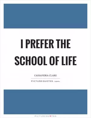 I prefer the school of life Picture Quote #1