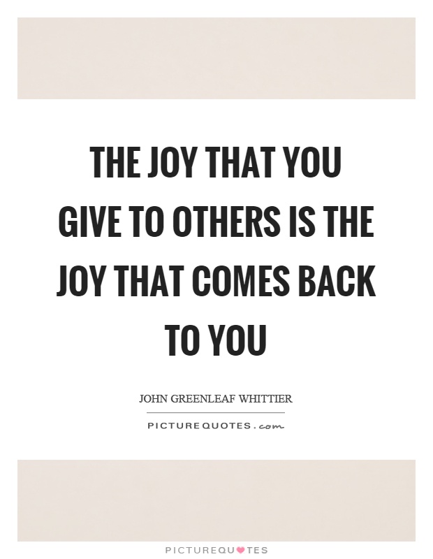 The joy that you give to others is the joy that comes back to you Picture Quote #1