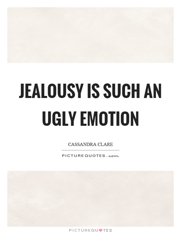 Jealousy is such an ugly emotion Picture Quote #1