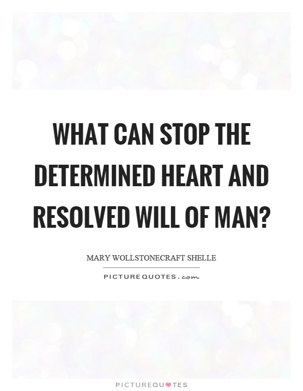 What can stop the determined heart and resolved will of man? Picture Quote #1