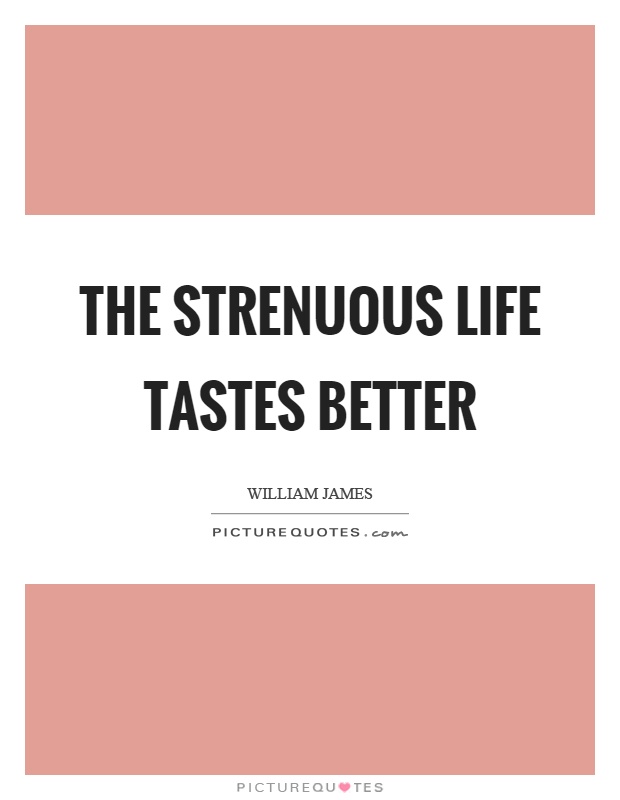 The strenuous life tastes better Picture Quote #1