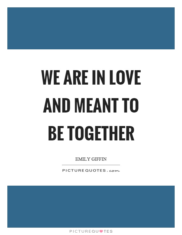 Meant To Be Together Quotes & Sayings | Meant To Be Together Picture Quotes