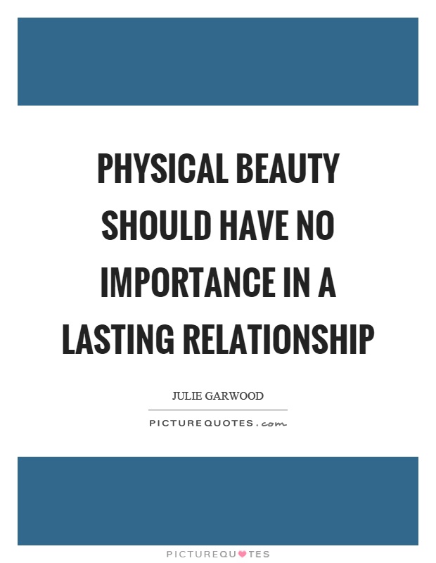 Physical beauty should have no importance in a lasting relationship Picture Quote #1