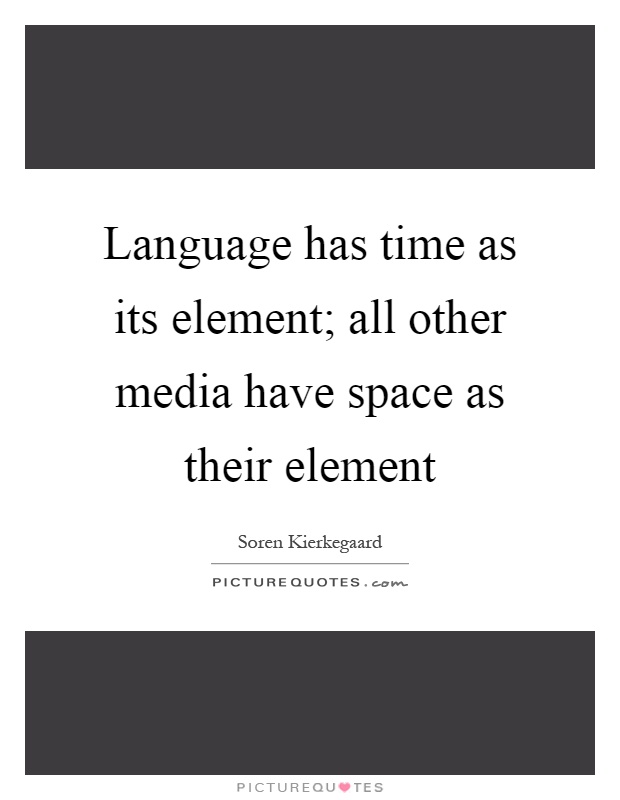 Language has time as its element; all other media have space as their element Picture Quote #1
