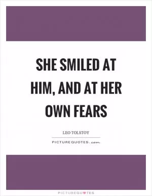 She smiled at him, and at her own fears Picture Quote #1