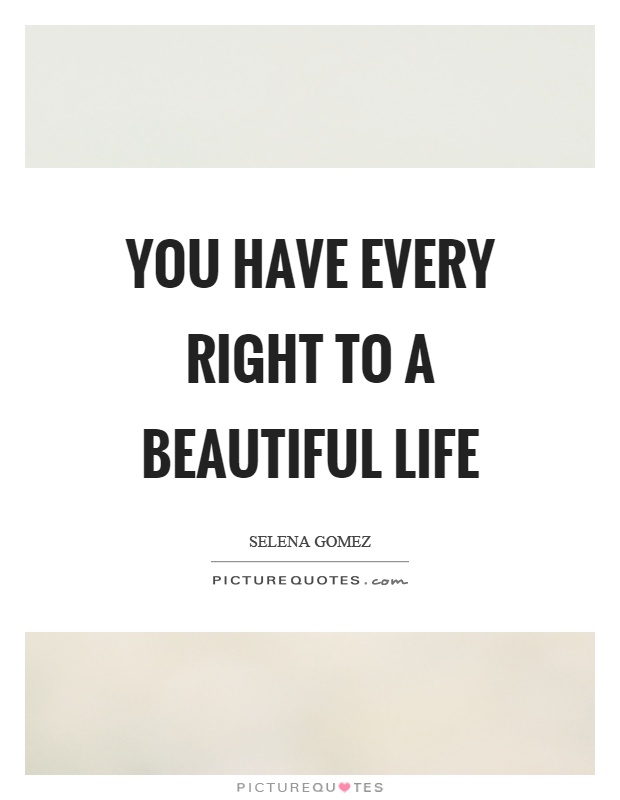 You have every right to a beautiful life Picture Quote #1