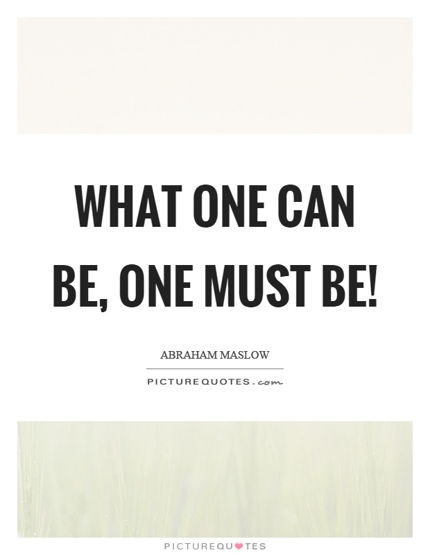 What one can be, one must be! Picture Quote #1