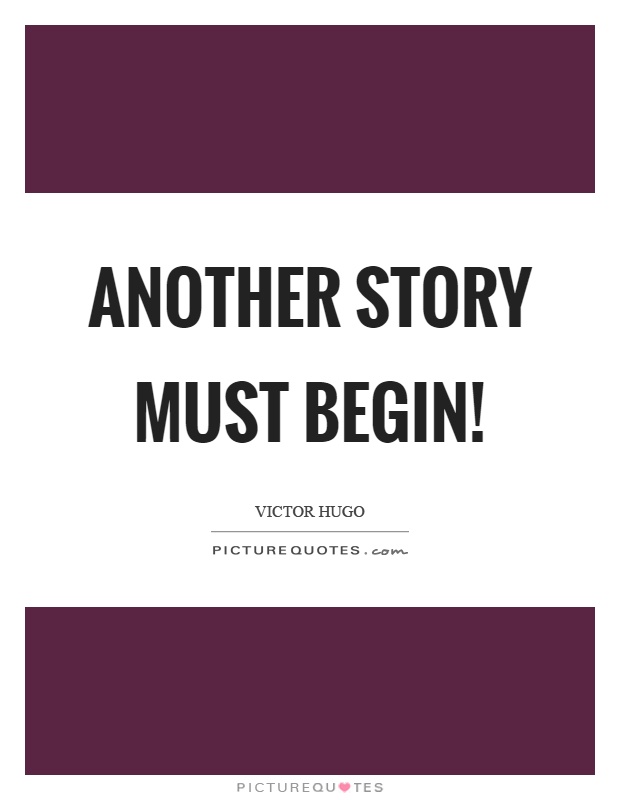 Another story must begin! Picture Quote #1