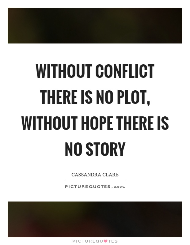 Without conflict there is no plot, without hope there is no story Picture Quote #1
