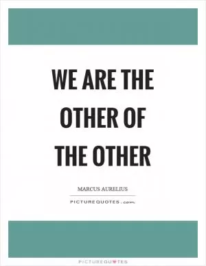 We are the other of the other Picture Quote #1