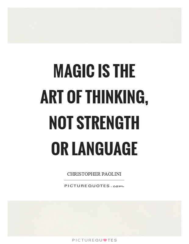 Magic is the art of thinking, not strength or language Picture Quote #1