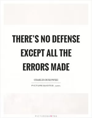 There’s no defense except all the errors made Picture Quote #1