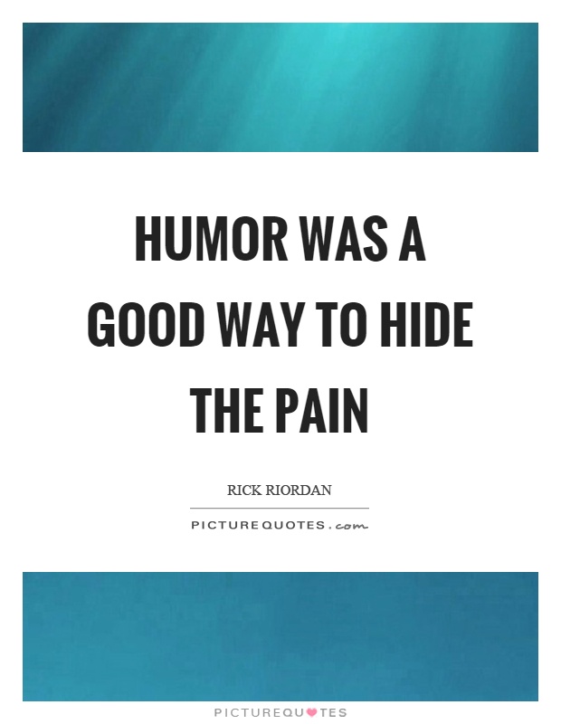 Humor was a good way to hide the pain Picture Quote #1