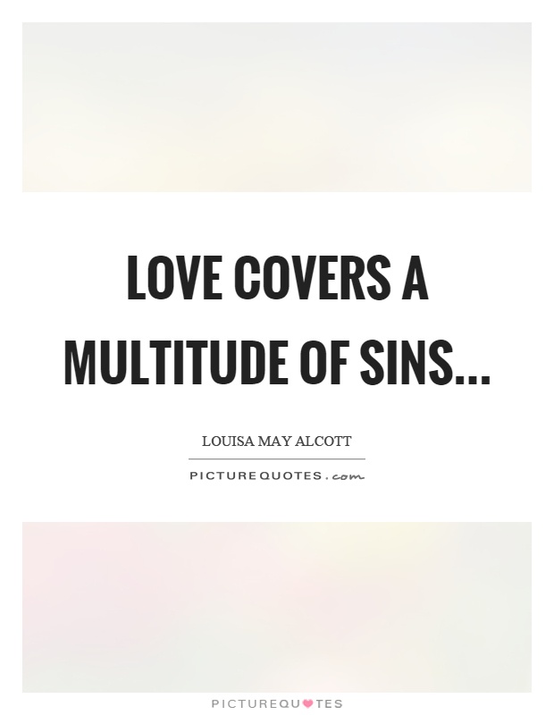 Love covers a multitude of sins… Picture Quote #1
