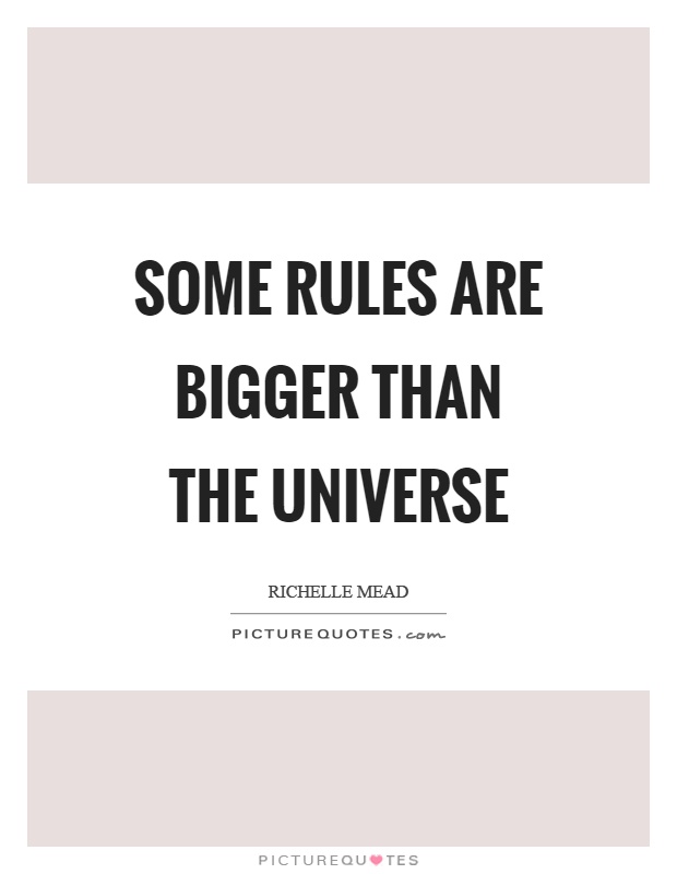 Some rules are bigger than the universe Picture Quote #1