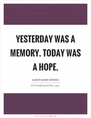 Yesterday was a memory. Today was a hope Picture Quote #1