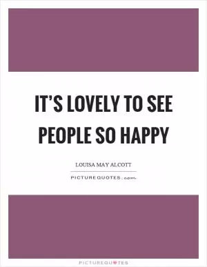 It’s lovely to see people so happy Picture Quote #1