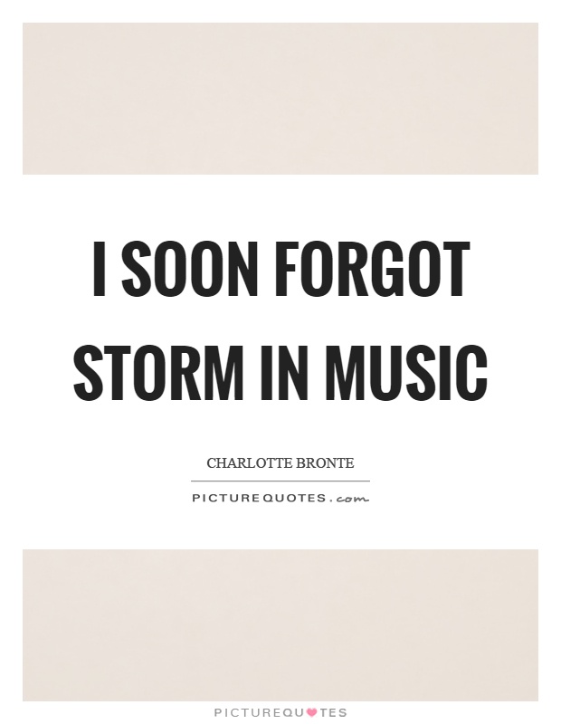 I soon forgot storm in music Picture Quote #1