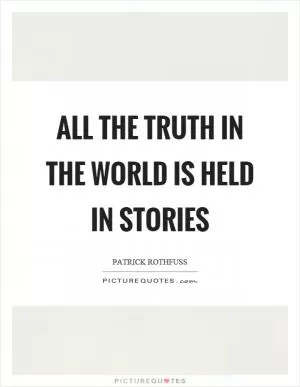 All the truth in the world is held in stories Picture Quote #1