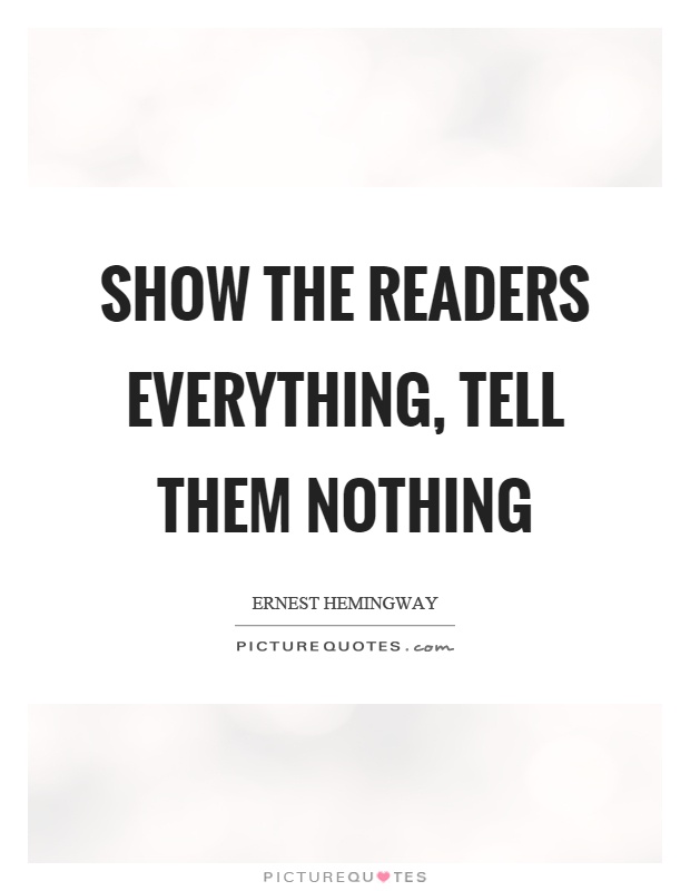 Show the readers everything, tell them nothing Picture Quote #1