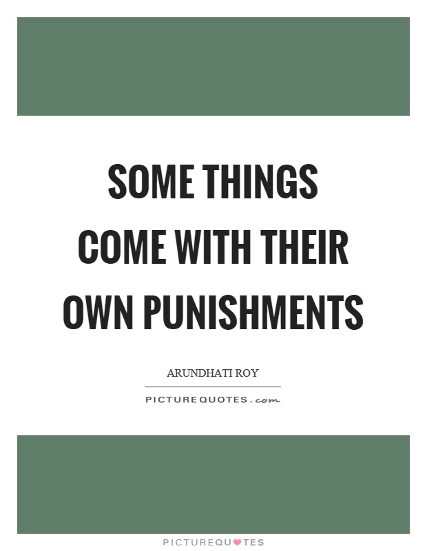 Some things come with their own punishments Picture Quote #1