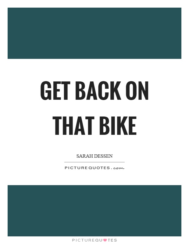 Get back on that bike Picture Quote #1