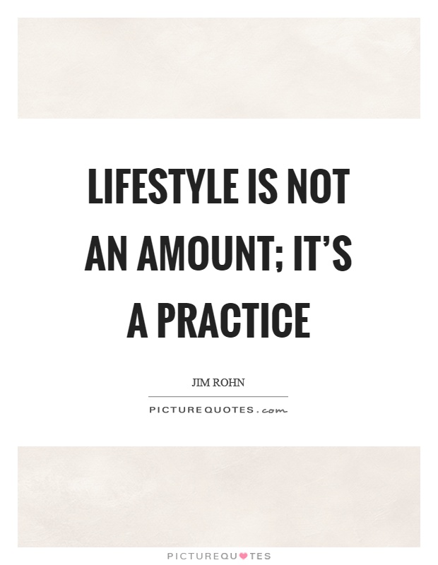 Lifestyle is not an amount; it's a practice Picture Quote #1