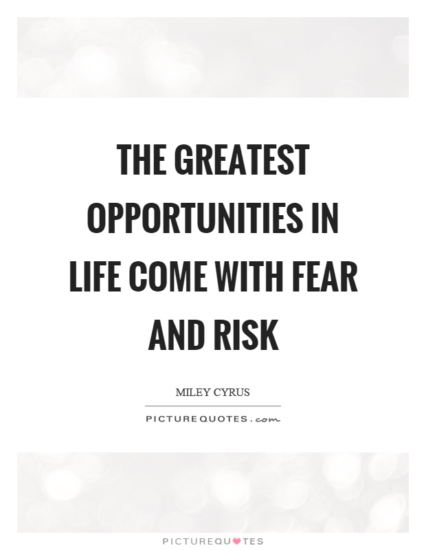 The greatest opportunities in life come with fear and risk Picture Quote #1