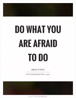 Do what you are afraid to do Picture Quote #1