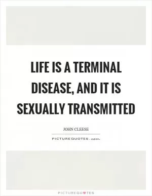Life is a terminal disease, and it is sexually transmitted Picture Quote #1