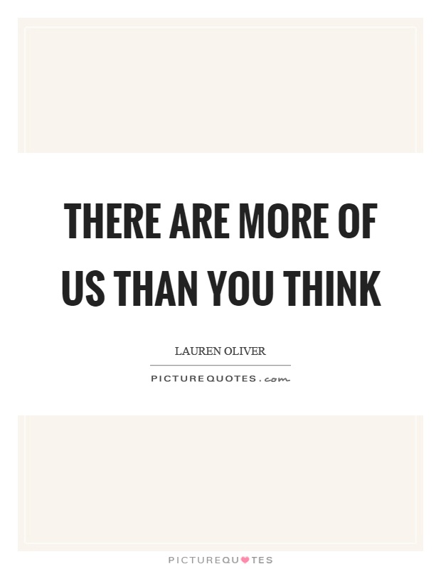 There are more of us than you think Picture Quote #1