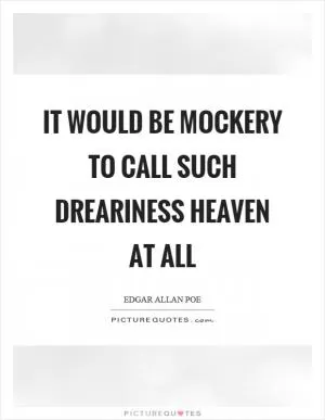 It would be mockery to call such dreariness heaven at all Picture Quote #1