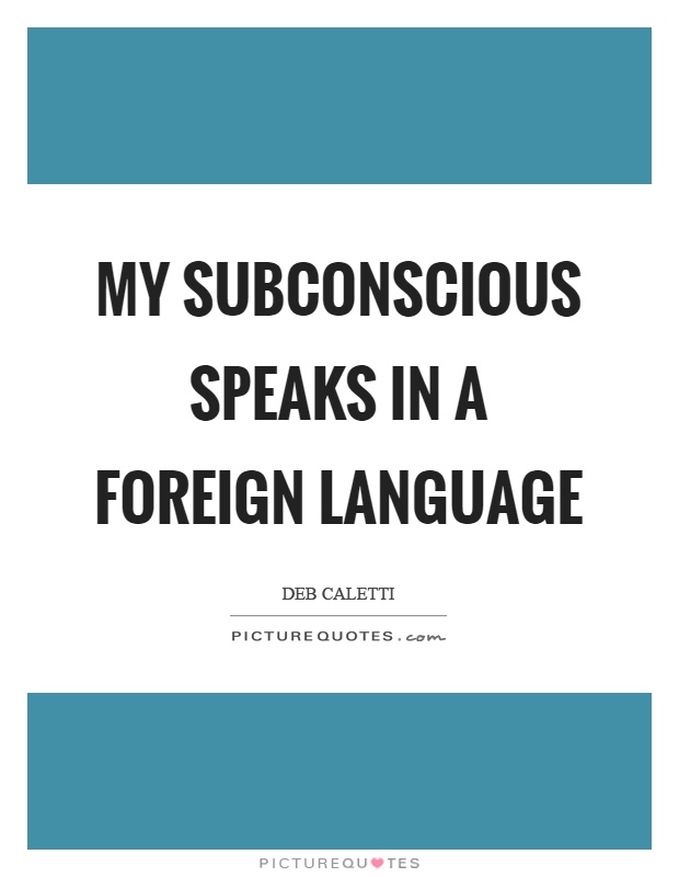 My subconscious speaks in a foreign language Picture Quote #1