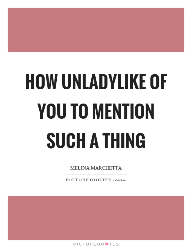 How unladylike of you to mention such a thing Picture Quote #1