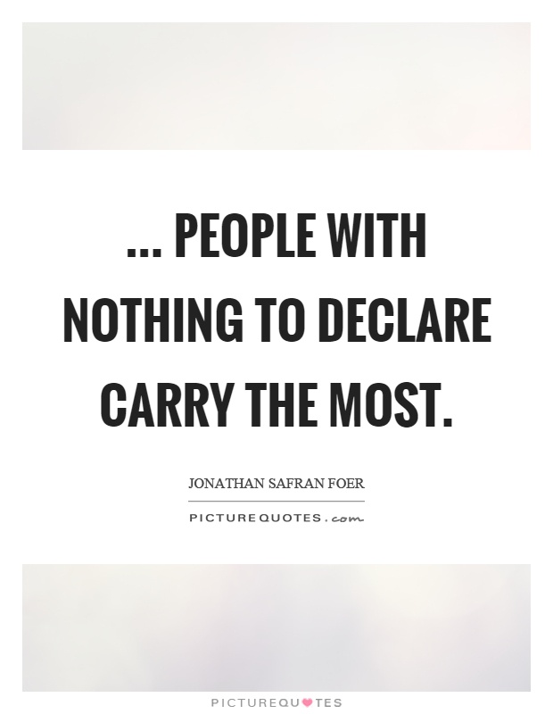 ... people with nothing to declare carry the most Picture Quote #1
