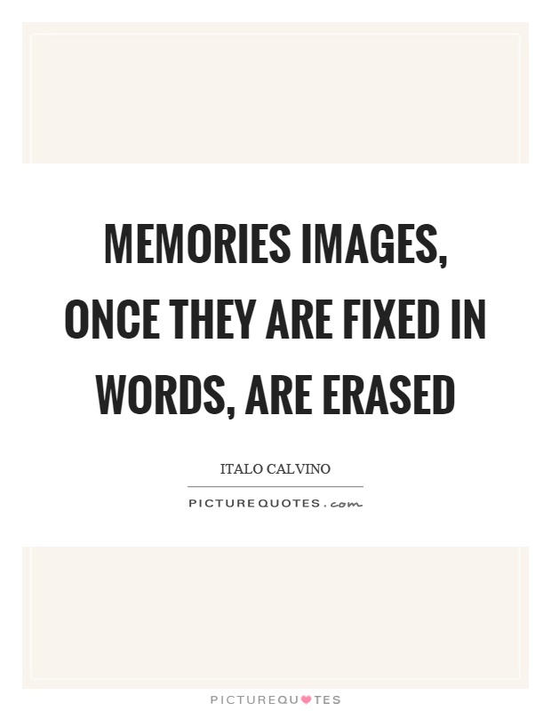 Memories images, once they are fixed in words, are erased Picture Quote #1