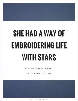 She had a way of embroidering life with stars Picture Quote #1