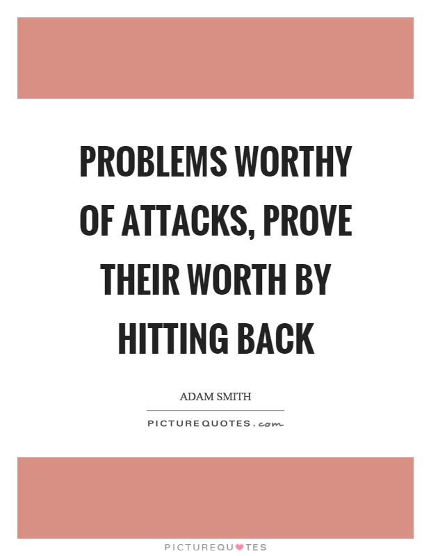 Problems worthy of attacks, prove their worth by hitting back Picture Quote #1