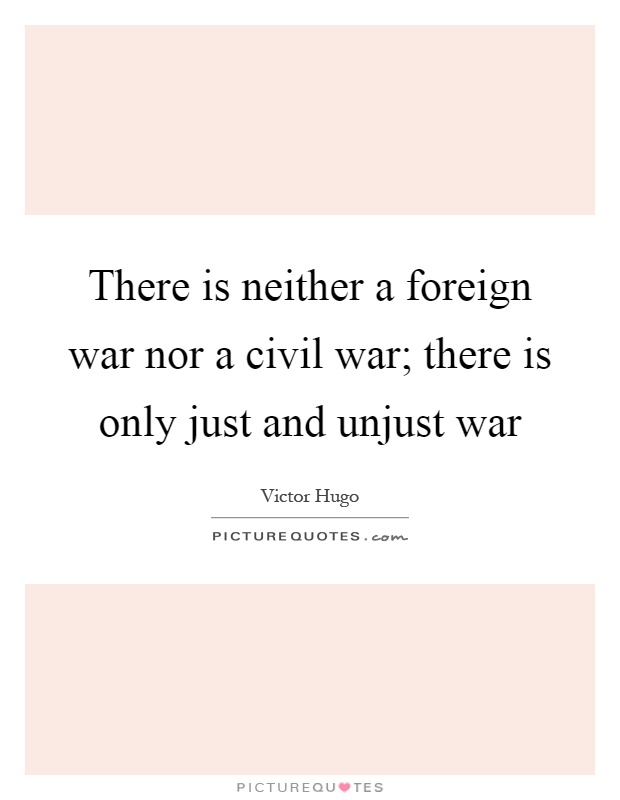 There is neither a foreign war nor a civil war; there is only just and unjust war Picture Quote #1