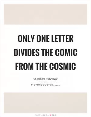 Only one letter divides the comic from the cosmic Picture Quote #1