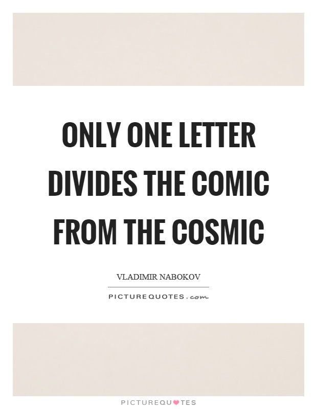 Only one letter divides the comic from the cosmic Picture Quote #1